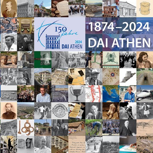 150 Jahre DAI Athen. Jubiläum 2024 - Institutsgeschichte